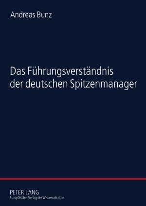 ISBN 9783631544594: Das Führungsverständnis der deutschen Spitzenmanager - Eine empirische Studie zur Soziologie der Führung