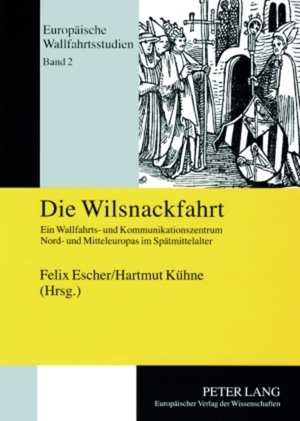 ISBN 9783631545010: Die Wilsnackfahrt - Ein Wallfahrts- und Kommunikationszentrum Nord- und Mitteleuropas im Spätmittelalter