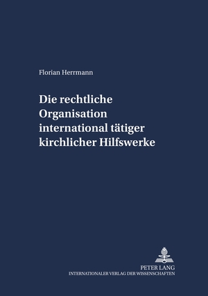 ISBN 9783631555705: Die rechtliche Organisation international tätiger kirchlicher Hilfswerke