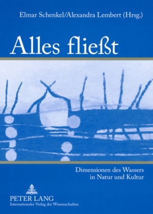 ISBN 9783631560440: Alles fließt - Dimensionen des Wassers in Natur und Kultur