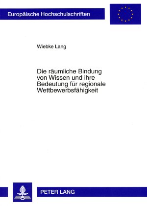 ISBN 9783631562833: Die räumliche Bindung von Wissen und ihre Bedeutung für regionale Wettbewerbsfähigkeit