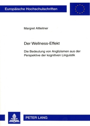 ISBN 9783631564554: Der Wellness-Effekt - Die Bedeutung von Anglizismen aus der Perspektive der kognitiven Linguistik