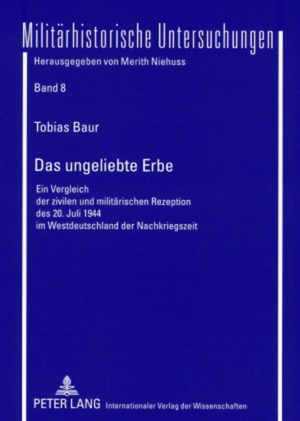 ISBN 9783631564684: Das ungeliebte Erbe - Ein Vergleich der zivilen und militärischen Rezeption des 20. Juli 1944 im Westdeutschland der Nachkriegszeit