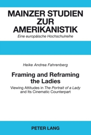 ISBN 9783631567050: Framing and Reframing the Ladies / Viewing Attitudes in "The Portrait of a Lady" and Its Cinematic Counterpart / Heike Fahrenberg / Taschenbuch / Mainzer Studien zur Amerikanistik / Paperback / 2010