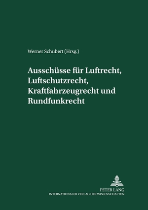 ISBN 9783631573013: Ausschüsse für Luftrecht, Luftschutzrecht, Kraftfahrzeugrecht und Rundfunkrecht – Herausgegeben und mit einer Einleitung versehen von Werner Schubert