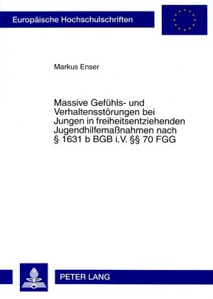 ISBN 9783631573228: Massive Gefühls- und Verhaltensstörungen bei Jungen in freiheitsentziehenden Jugendhilfemaßnahmen nach § 1631 b BGB i.V. §§ 70 FGG - Theoretische Erklärungen, rechtliche Grundlagen und empirische Analyse