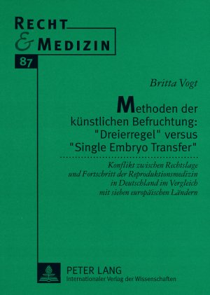 ISBN 9783631576687: Methoden der künstlichen Befruchtung: «Dreierregel» versus «Single Embryo Transfer» - Konflikt zwischen Rechtslage und Fortschritt der Reproduktionsmedizin in Deutschland im Vergleich mit sieben europäischen Ländern