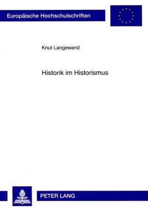 ISBN 9783631581353: Historik im Historismus - Geschichtsphilosophie und historische Methode bei Ernst Bernheim