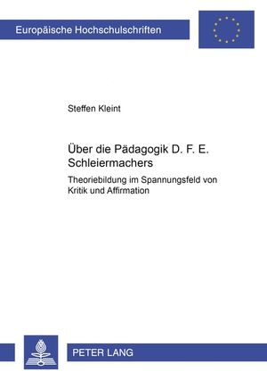 ISBN 9783631582213: Über die Pädagogik D. F. E. Schleiermachers – Theoriebildung im Spannungsfeld von Kritik und Affirmation