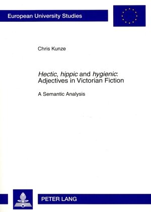 ISBN 9783631585122: «Hectic, hippic» and «hygienic» : Adjectives in Victorian Fiction - A Semantic Analysis