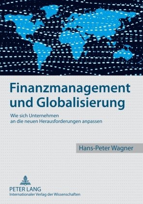 ISBN 9783631585658: Finanzmanagement und Globalisierung - Wie sich Unternehmen an die neuen Herausforderungen anpassen