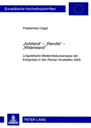 ISBN 9783631589496: «Aufstand» – «Revolte» – «Widerstand» – Linguistische Mediendiskursanalyse der Ereignisse in den Pariser Vorstädten 2005. Mit einem Vorwort von Prof. Dr. Ekkehard Felder