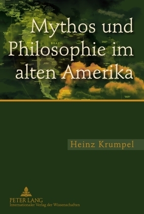 ISBN 9783631591376: Mythos und Philosophie im alten Amerika – Eine Untersuchung zur ideengeschichtlichen und aktuellen Bedeutung des mythologischen und philosophischen Denkens im mesoamerikanischen und andinen Kulturraum