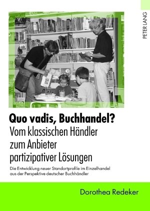 ISBN 9783631593981: Quo vadis, Buchhandel?. Vom klassischen Händler zum Anbieter partizipativer Lösungen - Die Entwicklung neuer Standortprofile im Einzelhandel aus der Perspektive deutscher Buchhändler