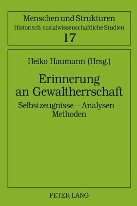 gebrauchtes Buch – Heiko Haumann – Erinnerung an Gewaltherrschaft: Selbstzeugnisse – Analysen – Methoden (Menschen und Strukturen: Historisch-sozialwissenschaftliche Studien, Band 17)