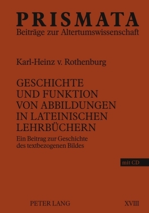 ISBN 9783631597514: Geschichte und Funktion von Abbildungen in lateinischen Lehrbüchern – Ein Beitrag zur Geschichte des textbezogenen Bildes