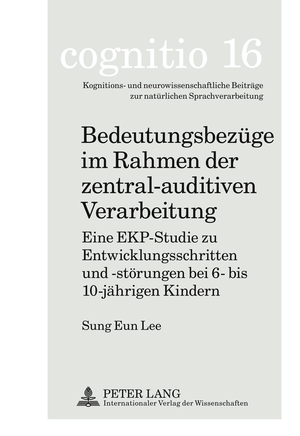 ISBN 9783631597897: Bedeutungsbezüge im Rahmen der zentral-auditiven Verarbeitung – Eine EKP-Studie zu Entwicklungsschritten und -störungen bei 6- bis 10-jährigen Kindern