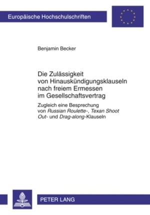 ISBN 9783631598160: Die Zulässigkeit von Hinauskündigungsklauseln nach freiem Ermessen im Gesellschaftsvertrag – Zugleich eine Besprechung von "Russian Roulette-", "Texan Shoot Out-" und "Drag-along"-Klauseln