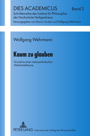 ISBN 9783631598207: Kaum zu glauben – Grundriss einer metasymbolischen Wahrheitstheorie