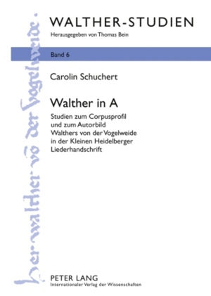 ISBN 9783631598467: Walther in A – Studien zum Corpusprofil und zum Autorbild Walthers von der Vogelweide in der Kleinen Heidelberger Liederhandschrift