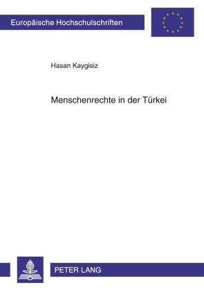 ISBN 9783631598924: Menschenrechte in der Türkei – Eine Analyse der Beziehungen zwischen der Türkei und der Europäischen Union von 1990-2005