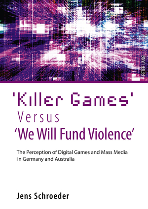 ISBN 9783631606117: ‘Killer Games’ Versus ‘We Will Fund Violence’ – The Perception of Digital Games and Mass Media in Germany and Australia