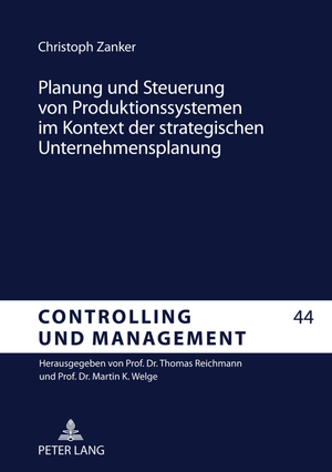 ISBN 9783631606575: Planung und Steuerung von Produktionssystemen im Kontext der strategischen Unternehmensplanung - Entwicklung eines anwendungsorientierten Referenzkonzepts und Erprobung in Fallbeispielen