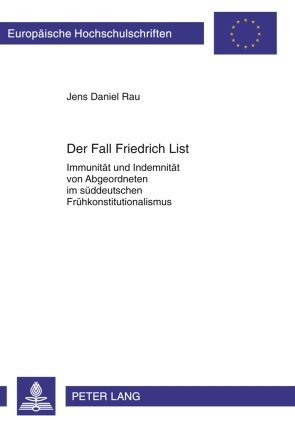 ISBN 9783631610282: Der Fall Friedrich List – Immunität und Indemnität von Abgeordneten im süddeutschen Frühkonstitutionalismus