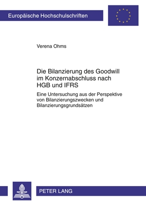 ISBN 9783631611739: Die Bilanzierung des Goodwill im Konzernabschluss nach HGB und IFRS – Eine Untersuchung aus der Perspektive von Bilanzierungszwecken und Bilanzierungsgrundsätzen