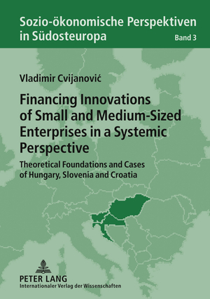 ISBN 9783631613245: Financing Innovations of Small and Medium-Sized Enterprises in a Systemic Perspective - Theoretical Foundations and Cases of Hungary, Slovenia and Croatia