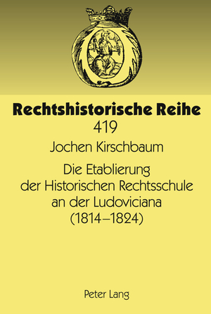 ISBN 9783631613979: Die Etablierung der Historischen Rechtsschule an der Ludoviciana (1814 -1824)