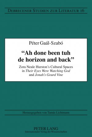 ISBN 9783631616499: «Ah done been tuh de horizon and back» - Zora Neale Hurston’s Cultural Spaces in "Their Eyes Were Watching God" and "Jonah’s Gourd Vine"