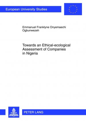 ISBN 9783631616963: Towards an Ethical-ecological Assessment of Companies in Nigeria - An Empirical Inquiry into the Relevance or Otherwise of the Frankfurt-Hohenheim Guidelines for the Ethical Assessment of Companies in the Nigerian Context- A Case of the Nigerian Microfina