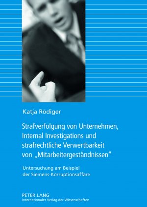 ISBN 9783631624302: Strafverfolgung von Unternehmen, Internal Investigations und strafrechtliche Verwertbarkeit von «Mitarbeitergeständnissen» - Untersuchung am Beispiel der Siemens-Korruptionsaffäre