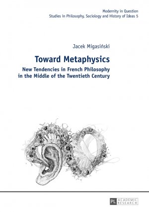 ISBN 9783631626726: Toward Metaphysics – New Tendencies in French Philosophy in the Middle of the Twentieth Century