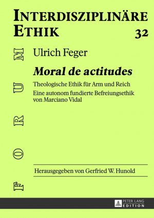 ISBN 9783631629468: Moral de actitudes - Band 32 - Theologische Ethik für Arm und Reich- Eine autonom fundierte Befreiungsethik von Marciano Vidal