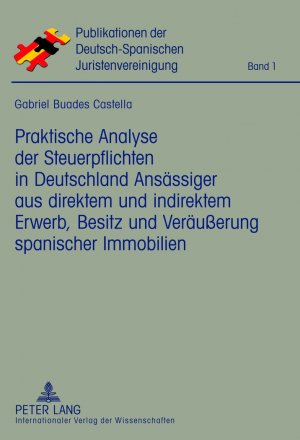 ISBN 9783631634202: Praktische Analyse der Steuerpflichten in Deutschland Ansässiger aus direktem und indirektem Erwerb, Besitz und Veräußerung spanischer Immobilien