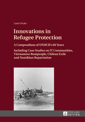 ISBN 9783631634509: Innovations in Refugee Protection – A Compendium of UNHCR’s 60 Years. Including Case Studies on IT Communities, Vietnamese Boatpeople, Chilean Exile and Namibian Repatriation