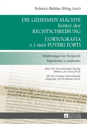 ISBN 9783631634974: Die geheimen Mächte hinter der Rechtschreibung- L’ortografia e i suoi poteri forti - Erfahrungen im Vergleich- Esperienze a confronto- Akten der internationalen Tagung (Mainz, 28.-29.02.2012)- Atti del convegno internazionale (Magonza, 28-29 febbraio 2012