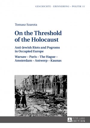 ISBN 9783631640487: On the Threshold of the Holocaust - Anti-Jewish Riots and Pogroms in Occupied Europe: Warsaw – Paris – The Hague – Amsterdam – Antwerp – Kaunas