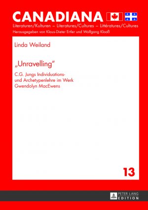 ISBN 9783631641224: «Unravelling» – C.G. Jungs Individuations- und Archetypenlehre im Werk Gwendolyn MacEwens