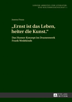 ISBN 9783631644218: «Ernst ist das Leben, heiter die Kunst.» - Das Humor-Konzept im Dramenwerk Frank Wedekinds