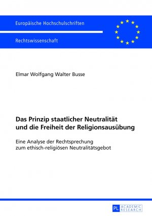 ISBN 9783631644683: Das Prinzip staatlicher Neutralität und die Freiheit der Religionsausübung – Eine Analyse der Rechtsprechung zum ethisch-religiösen Neutralitätsgebot