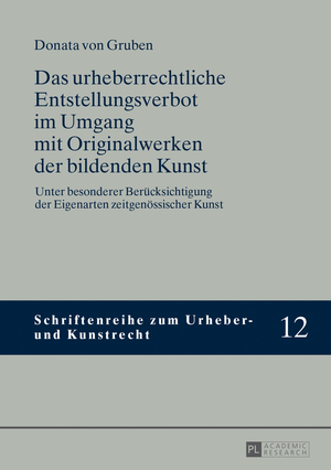 ISBN 9783631644911: Das urheberrechtliche Entstellungsverbot im Umgang mit Originalwerken der bildenden Kunst - Unter besonderer Berücksichtigung der Eigenarten zeitgenössischer Kunst