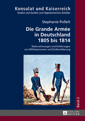 ISBN 9783631647578: Die Grande Armée in Deutschland 1805 bis 1814 - Wahrnehmungen und Erfahrungen von Militärpersonen und Zivilbevölkerung