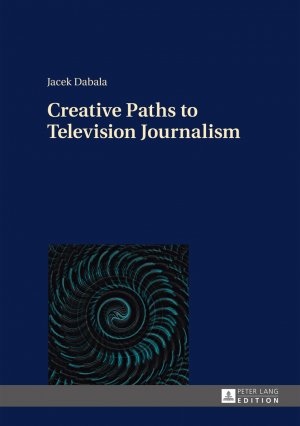 ISBN 9783631661451: Creative Paths to Television Journalism