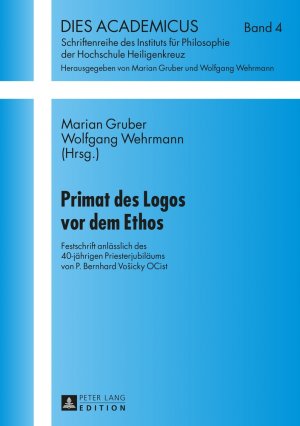 ISBN 9783631666173: Primat des Logos vor dem Ethos - Festschrift anlässlich des 40-jährigen Priesterjubiläums von P. Bernhard Vošicky OCist- Mitherausgegeben durch das Institut für Philosophie, dem Institut für Liturgiewissenschaft der Hochschule Heiligenkreuz und der Gebets