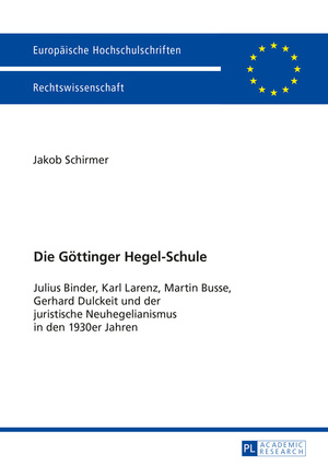 ISBN 9783631668146: Die Göttinger Hegel-Schule – Julius Binder, Karl Larenz, Martin Busse, Gerhard Dulckeit und der juristische Neuhegelianismus in den 1930er-Jahren