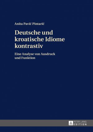 ISBN 9783631671351: Deutsche und kroatische Idiome kontrastiv - Eine Analyse von Ausdruck und Funktion