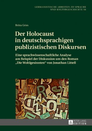 ISBN 9783631677131: Der Holocaust in deutschsprachigen publizistischen Diskursen. . Eine sprachwissenschaftliche Analyse am Beispiel der Diskussion um den Roman "Die Wohlgesinnten" von Jonathan Littell.